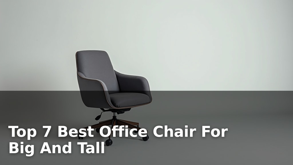 Top 7 Best Office Chair For Big And Tall
