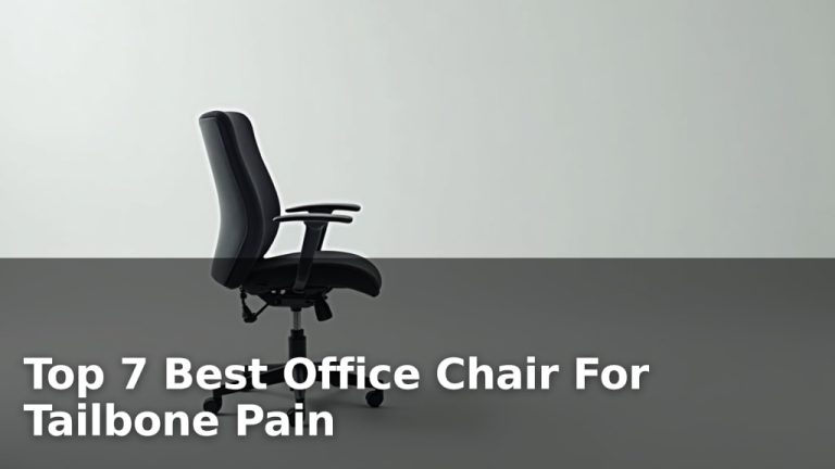 Top 7 Best Office Chair For Tailbone Pain