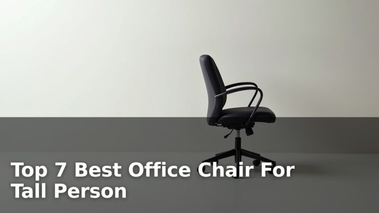 Top 7 Best Office Chair For Tall Person