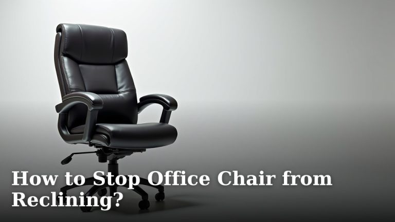 How to Stop Office Chair from Reclining?