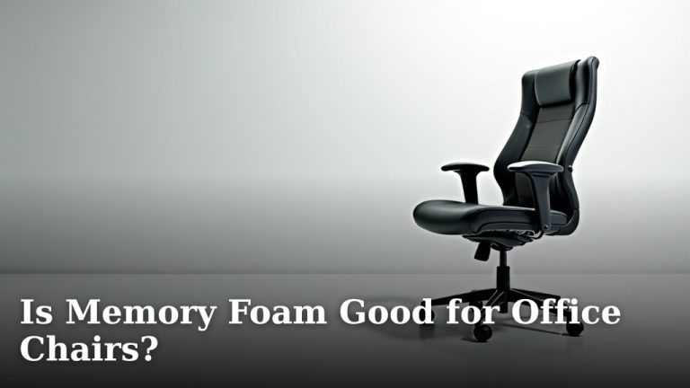 Is Memory Foam Good for Office Chairs?
