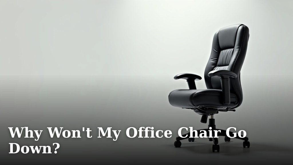 Why Won't My Office Chair Go Down?