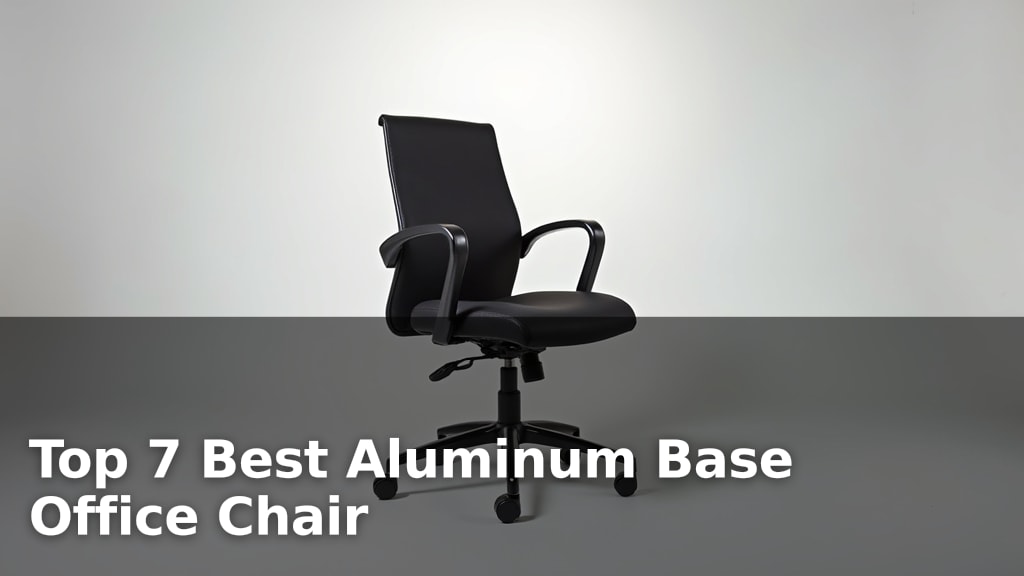 Top 7 Best Aluminum Base Office Chair