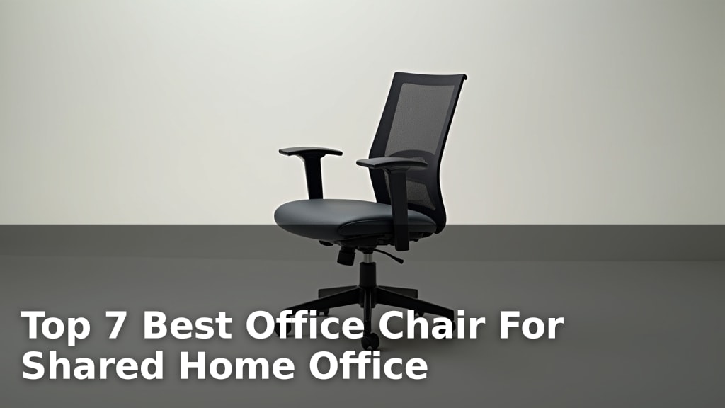 Top 7 Best Office Chair For Shared Home Office