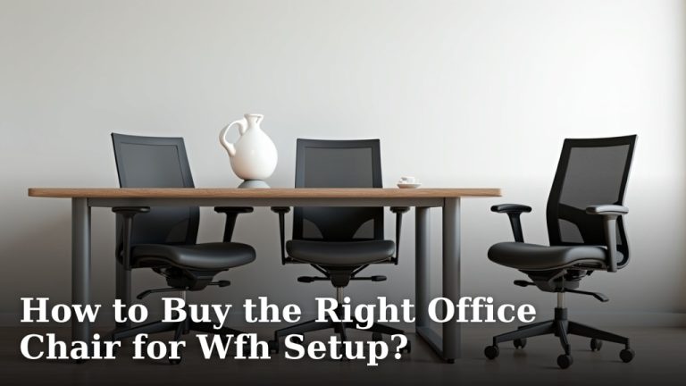 How to Buy the Right Office Chair for Wfh Setup?
