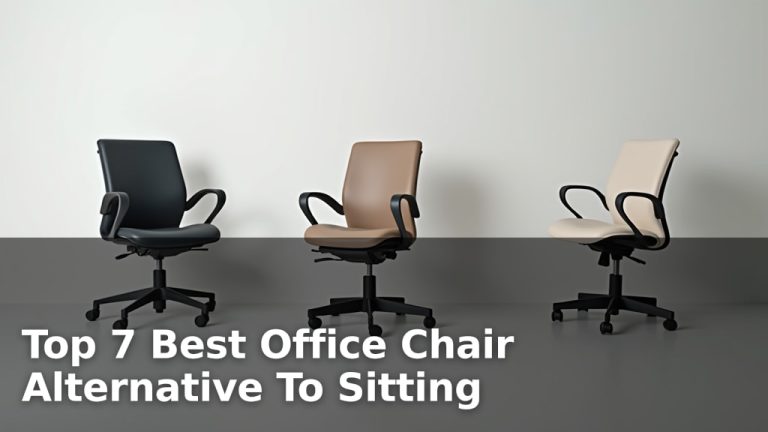 Top 7 Best Office Chair Alternative To Sitting