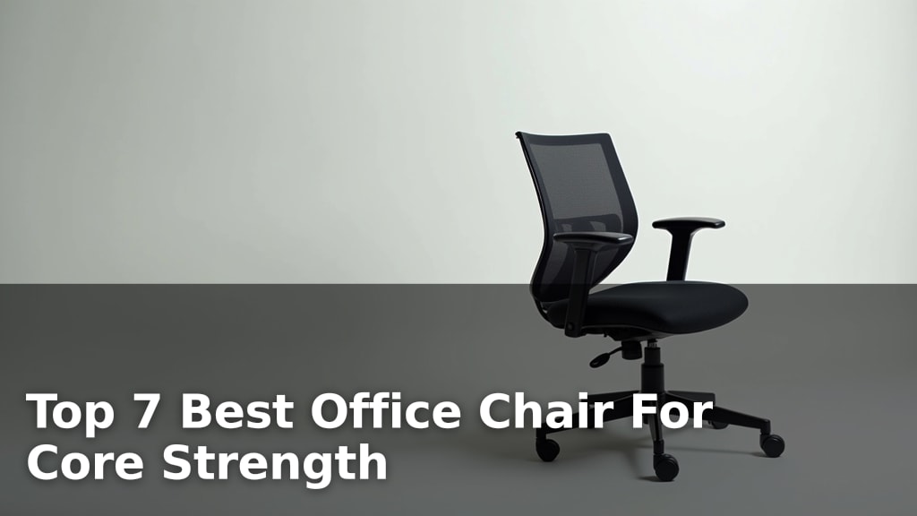 Top 7 Best Office Chair For Core Strength