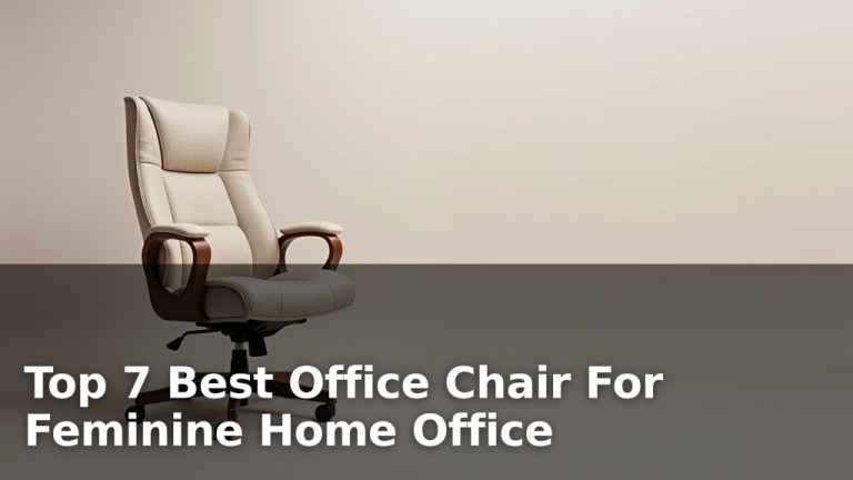 Top 7 Best Office Chair For Feminine Home Office