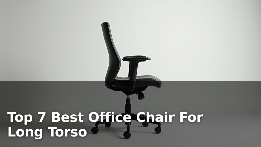 Top 7 Best Office Chair For Long Torso