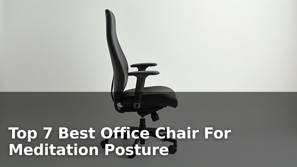Top 7 Best Office Chair For Meditation Posture