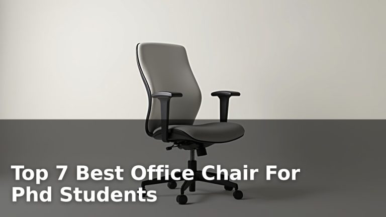 Top 7 Best Office Chair For Phd Students