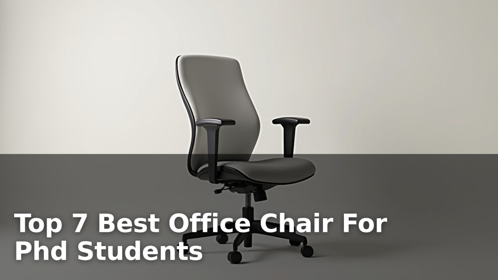 Top 7 Best Office Chair For Phd Students