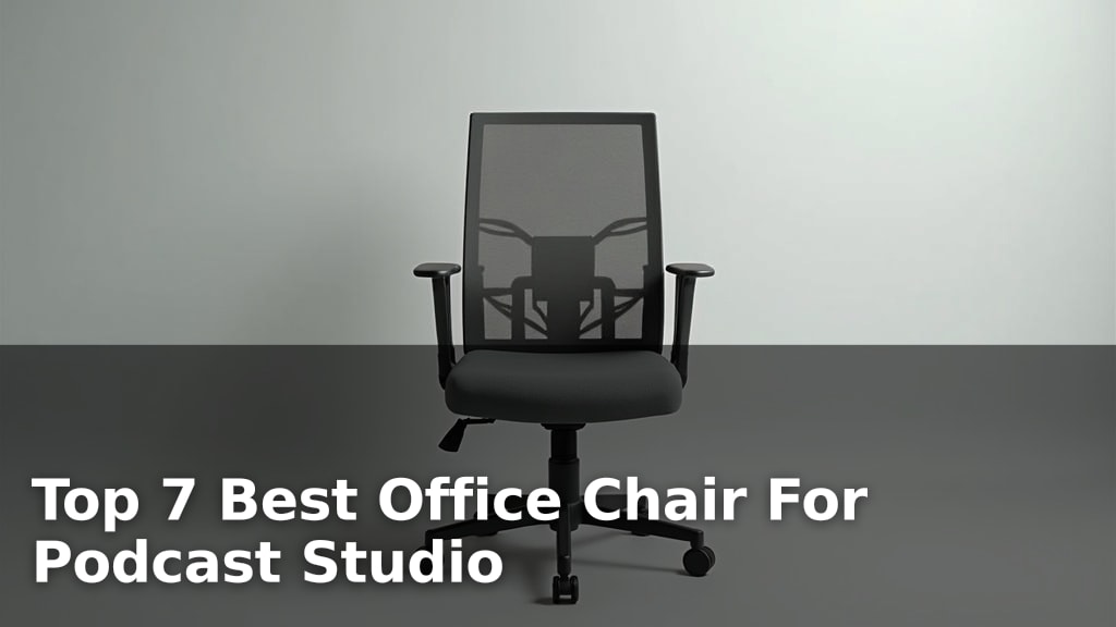 Top 7 Best Office Chair For Podcast Studio