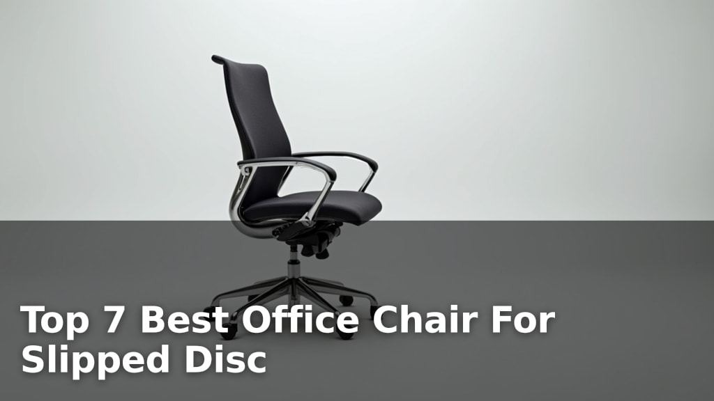 Top 7 Best Office Chair For Slipped Disc
