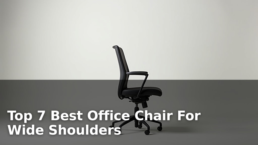 Top 7 Best Office Chair For Wide Shoulders