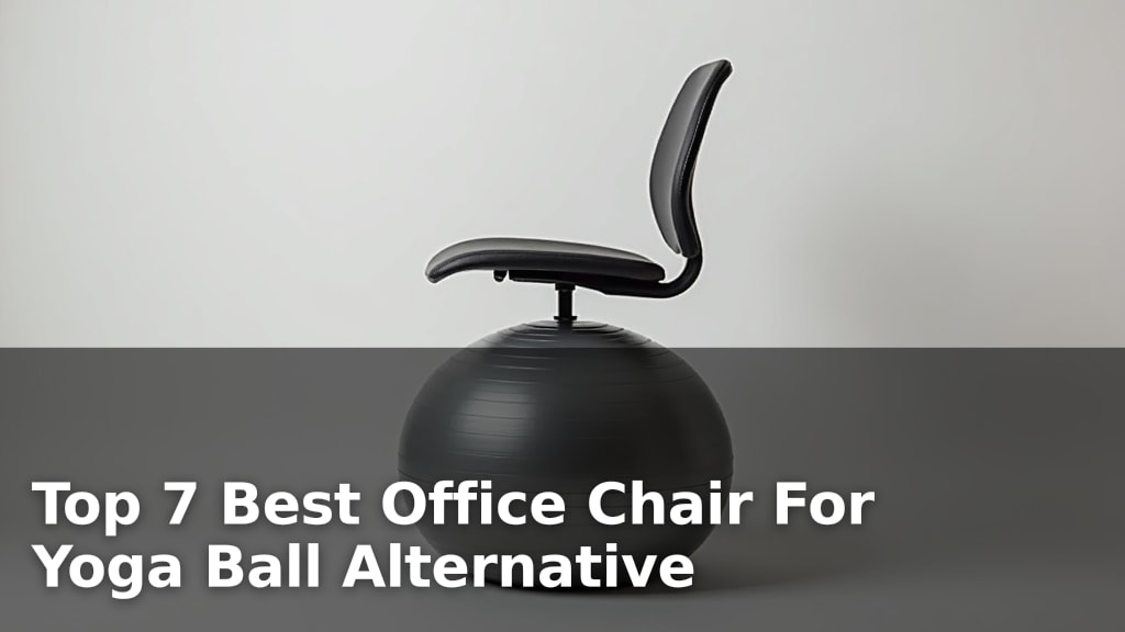 Top 7 Best Office Chair For Yoga Ball Alternative