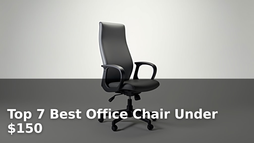 Top 7 Best Office Chair Under $150
