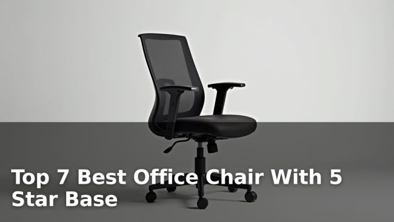 Top 7 Best Office Chair With 5 Star Base