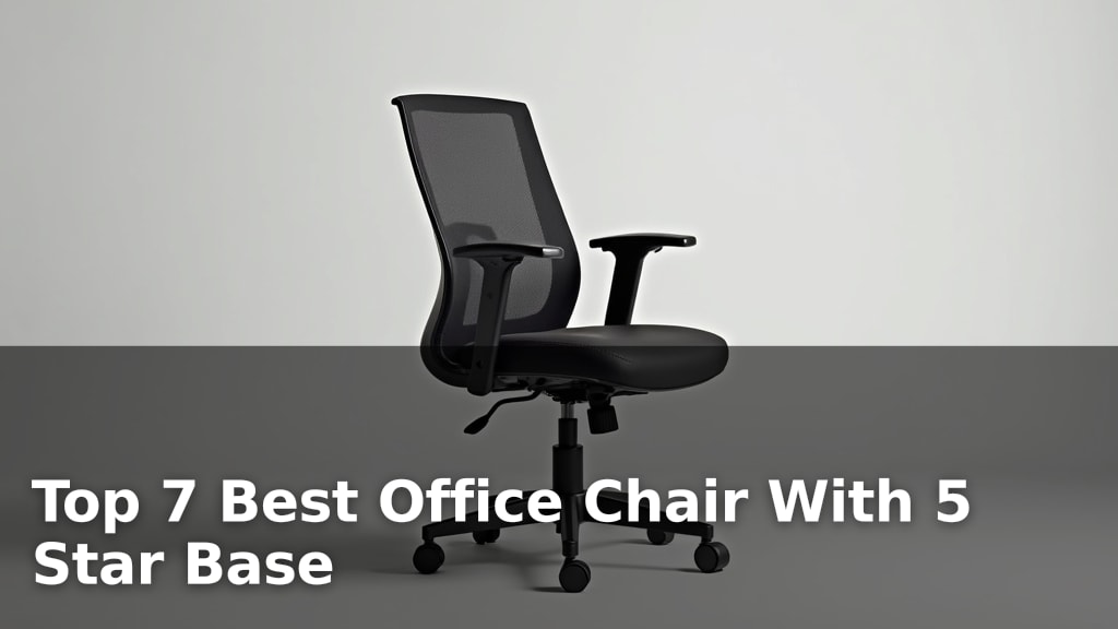Top 7 Best Office Chair With 5 Star Base