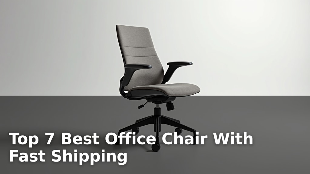 Top 7 Best Office Chair With Fast Shipping