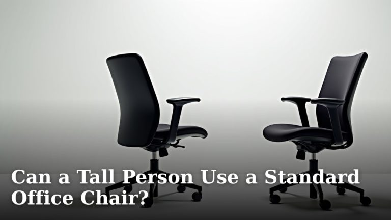 Can a Tall Person Use a Standard Office Chair?