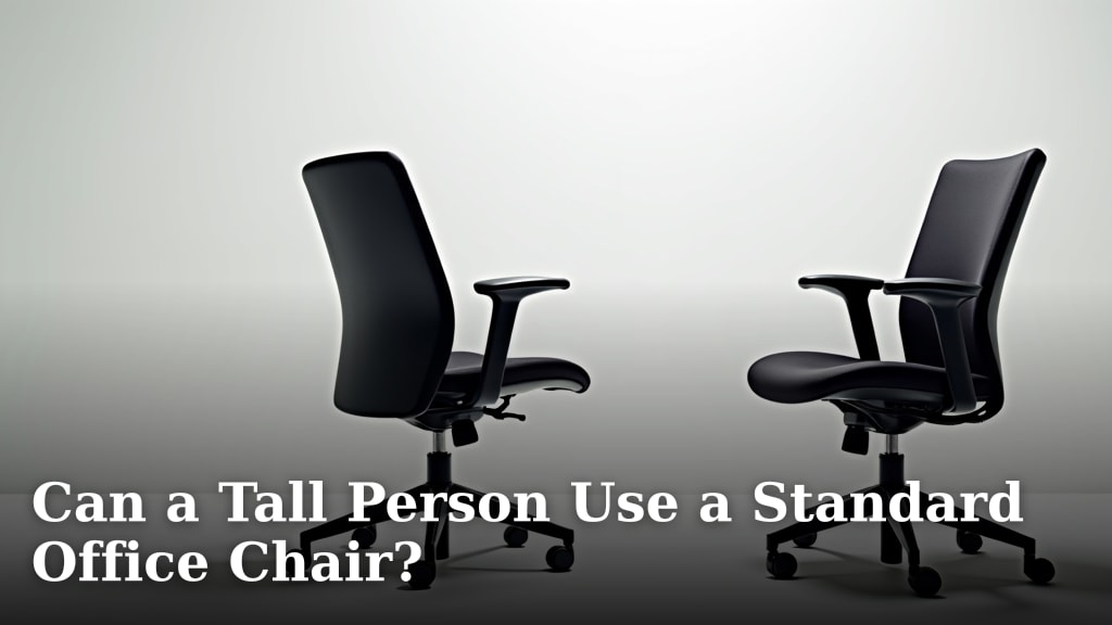 Can a Tall Person Use a Standard Office Chair?