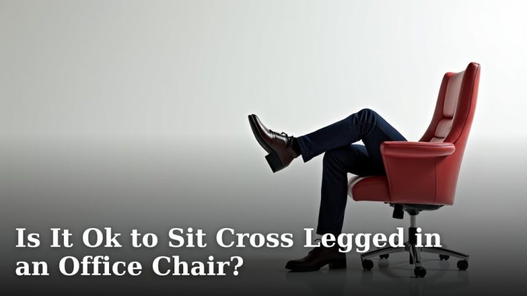 Is It Ok to Sit Cross Legged in an Office Chair?