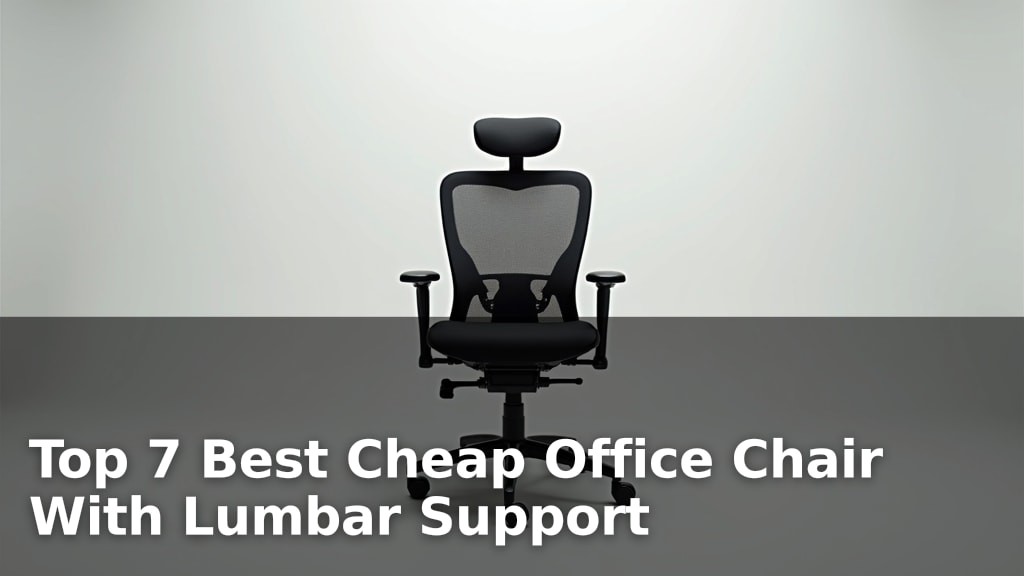 Top 7 Best Cheap Office Chair With Lumbar Support