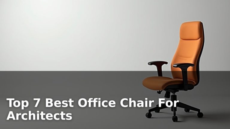 Top 7 Best Office Chair For Architects