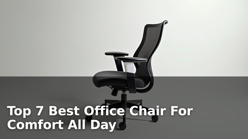Top 7 Best Office Chair For Comfort All Day