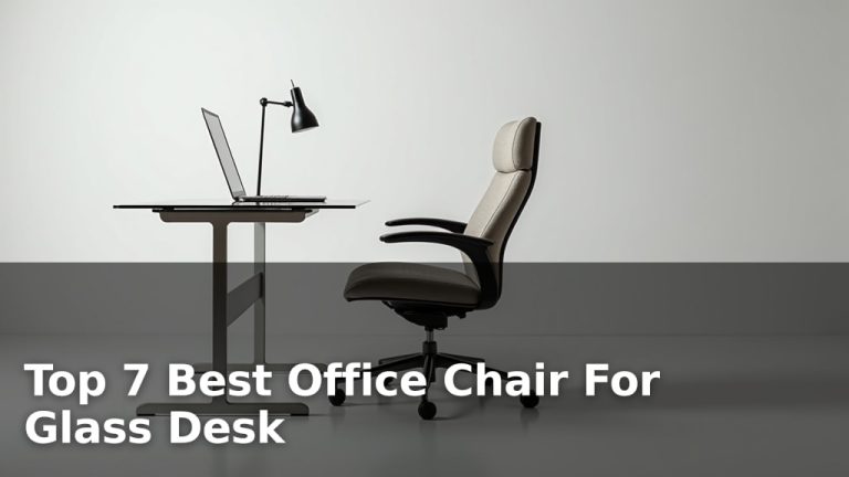 Top 7 Best Office Chair For Glass Desk