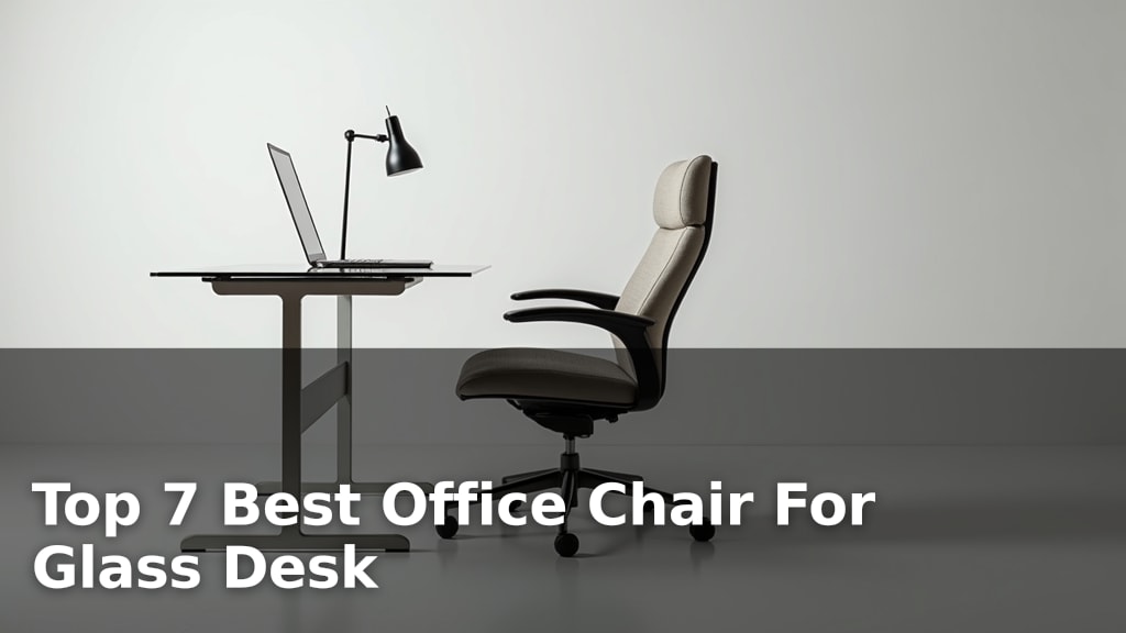 Top 7 Best Office Chair For Glass Desk