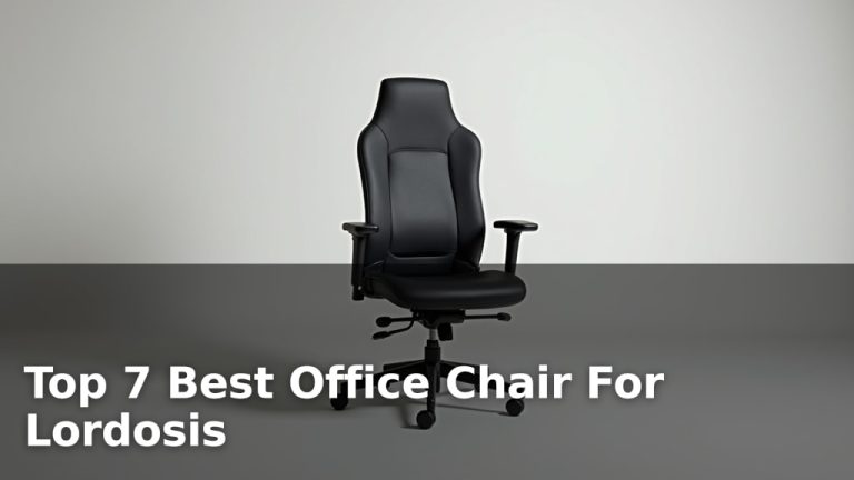 Top 7 Best Office Chair For Lordosis