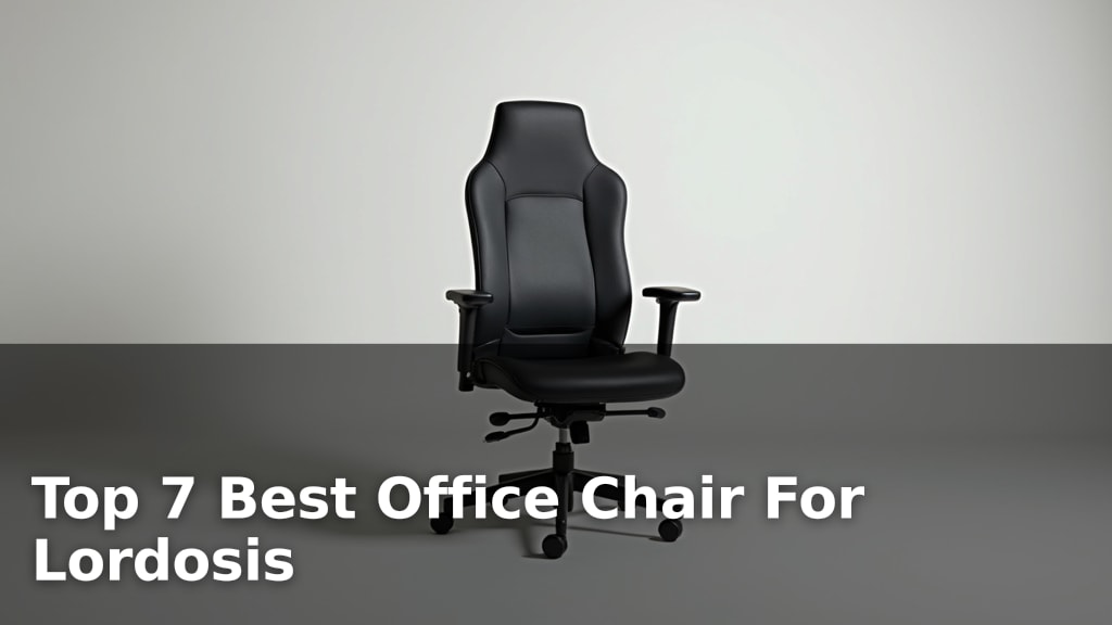 Top 7 Best Office Chair For Lordosis