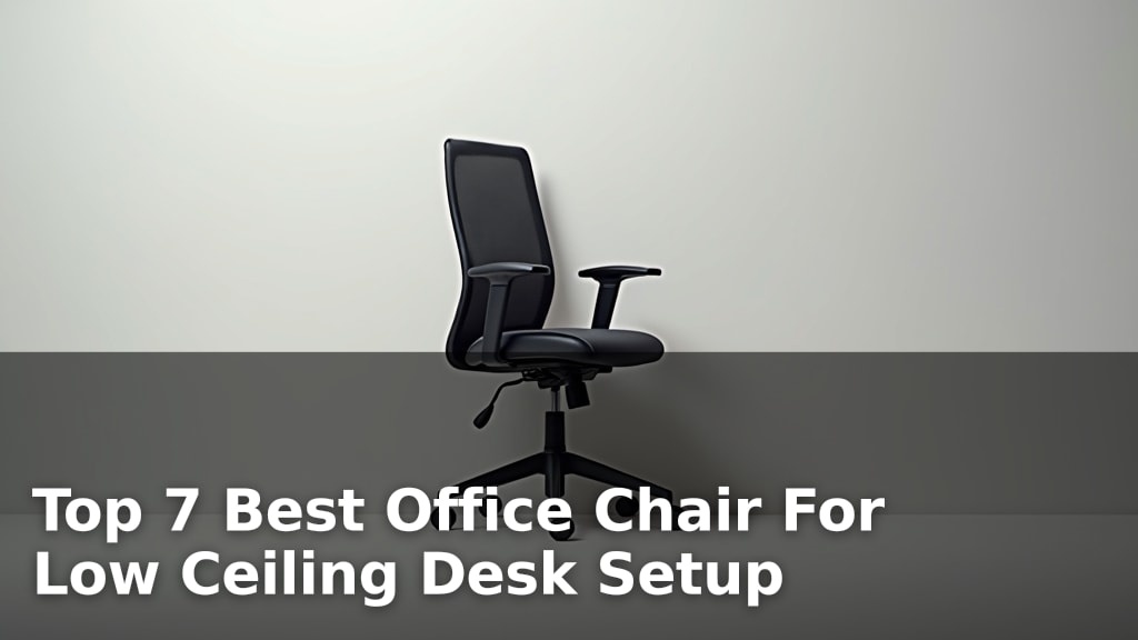 Top 7 Best Office Chair For Low Ceiling Desk Setup