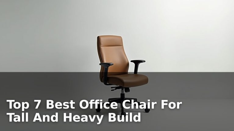 Top 7 Best Office Chair For Tall And Heavy Build