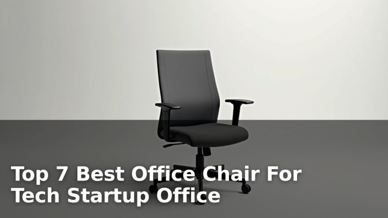 Top 7 Best Office Chair For Tech Startup Office