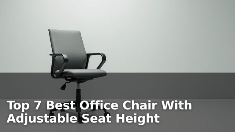 Top 7 Best Office Chair With Adjustable Seat Height