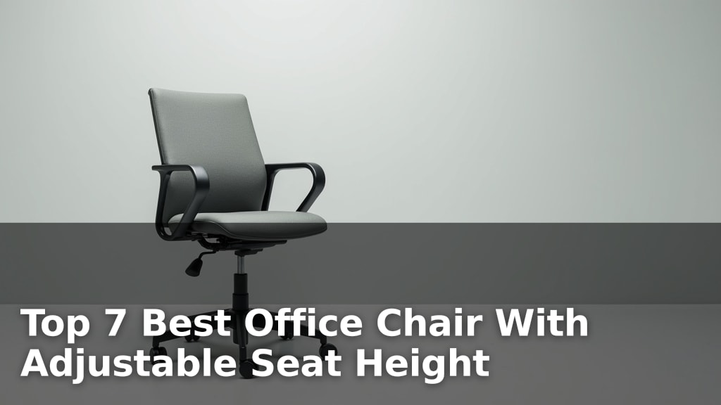 Top 7 Best Office Chair With Adjustable Seat Height