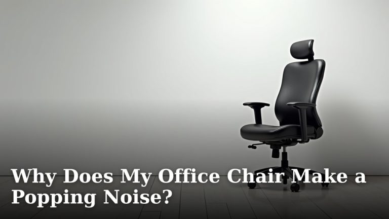 Why Does My Office Chair Make a Popping Noise?